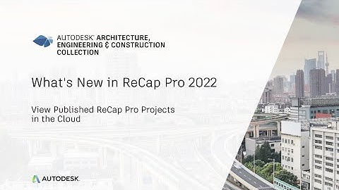 Whats New In ReCap Pro 2022 - Publish and Viewer
