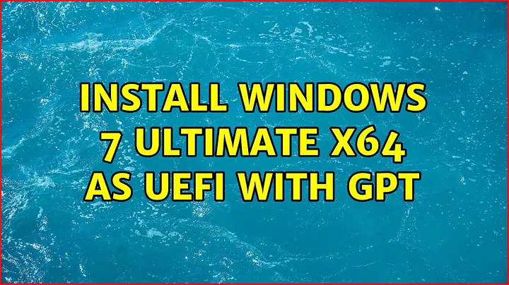 Install Windows 7 Ultimate x64 as UEFI with GPT