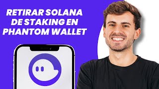 Cómo retirar el staking de Solana en Phantom Wallet