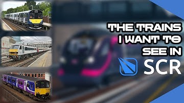The Trains I Want To See In SCR
