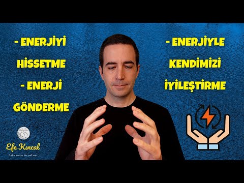 Enerjiyi Hissetme, Enerji Gönderme, Enerjiyle Kendimizi Şifalandırma - Efe Kıncal