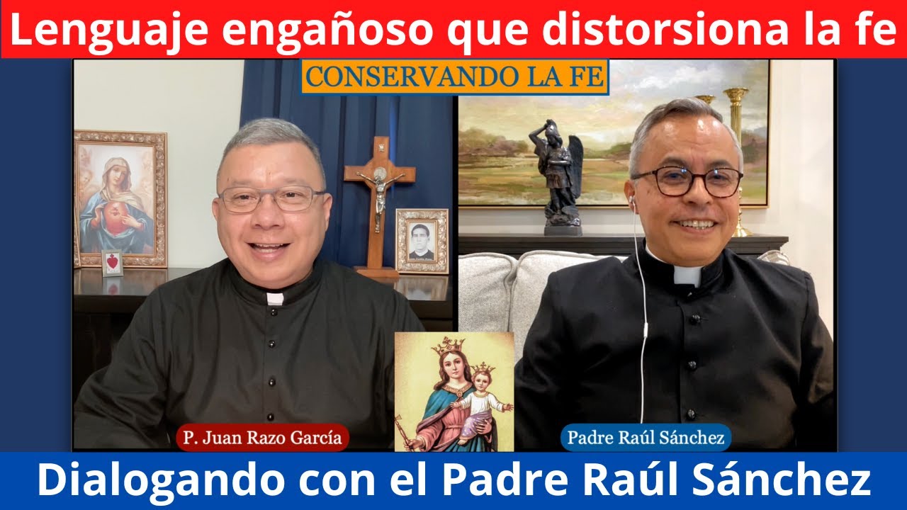 Cómo se distorsiona el Evangelio usando un lenguaje engañoso. Dialogando con el Padre Raúl Sánchez.