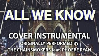 Download Lagu All We Know (Cover Instrumental) [In the Style of The Chainsmokers feat. Phoebe Ryan] MP3