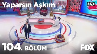 Yaparsın Aşkım 104 Bölüm