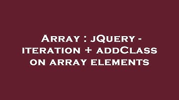 Array : jQuery - iteration + addClass on array elements