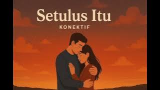 Konektif - Setulus itu