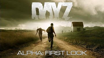 DayZ Standalone: Alpha first look + new player guide.