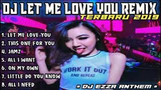 E2R ✩ DJ LET ME LOVE YOU TERBARU 2019 || PALING KENCENG FULL BASS DONG !!! [ DJ EZZA ANTHEM ] =