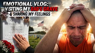 Emotional Vlog: Visiting My Dad's Grave & Sharing My Feelings