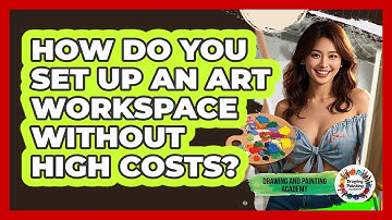 How Do You Set Up An Art Workspace Without High Costs? - Drawing and Painting Academy