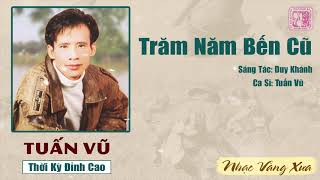 Trăm Năm Bến Cũ - Tuân Vũ