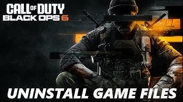 How To Uninstall Game Files In Call Of Duty Black Ops 6