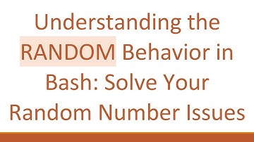 Understanding the RANDOM Behavior in Bash: Solve Your Random Number Issues