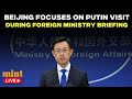 Watch LIVE | China’s Foreign Ministry Speaks Ahead Of Vladimir Putin’s High-Stakes Visit| Xi Jinping