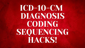 ICD-10-CM CODING SEQUENCING HACKS