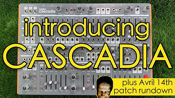 Introducing CASCADIA from Intellijel + Avril 14th patch rundown