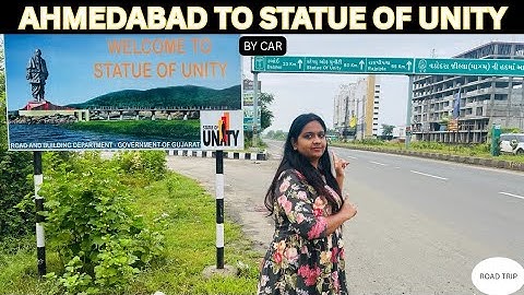 Ahmedabad to Statue of Unity Road Trip | Scenic Drive, Travel Tips & Full Guide