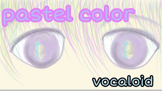 【pastel color】vocaloid ver. CYBER DIVA / lip-sync original song