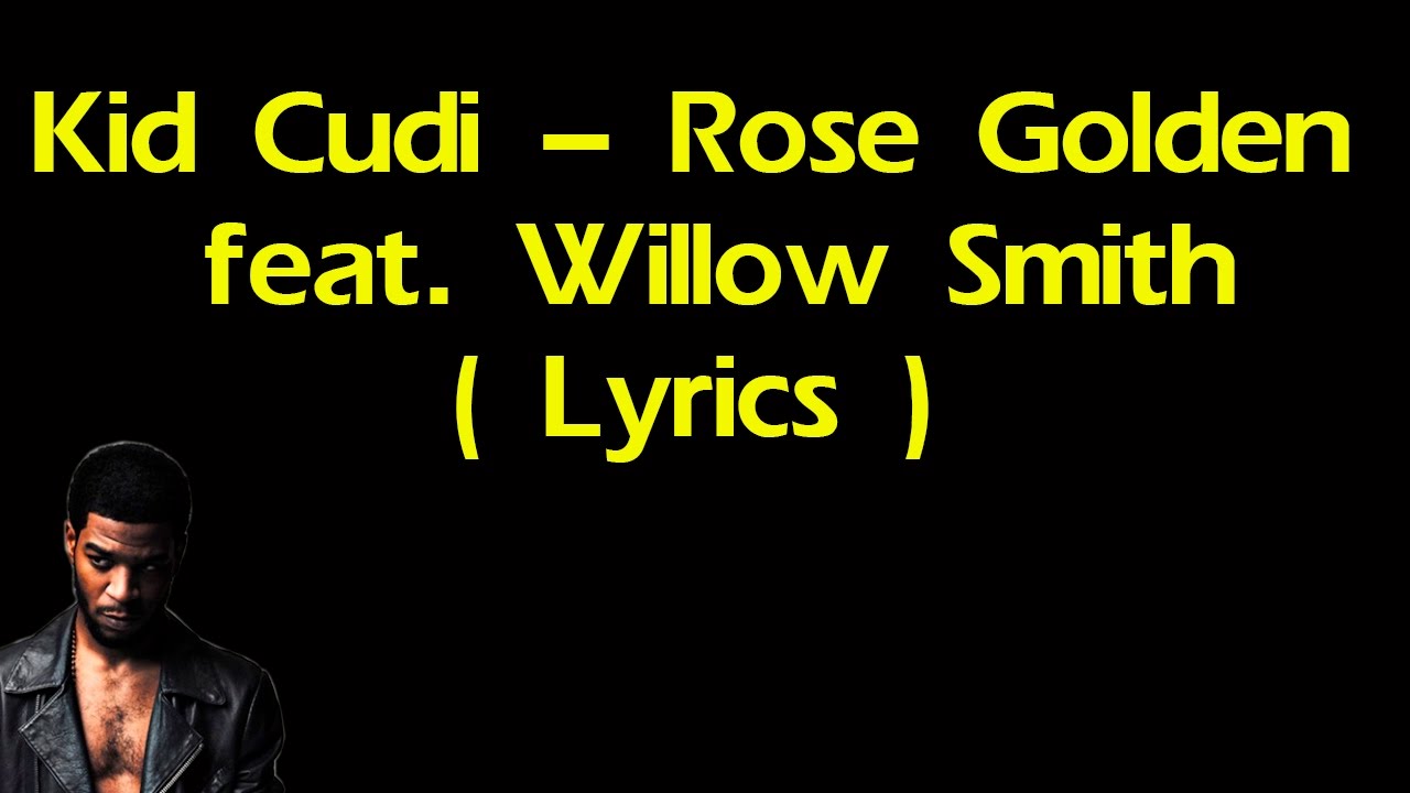 Kid Cudi Rose Golden feat Willow Smith Lyrics YouTube