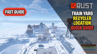 Train Yard Recycler Location Rust Quick Guide