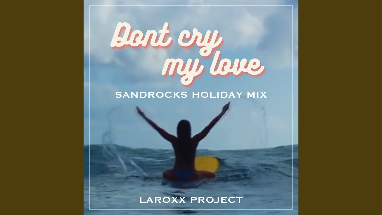 Don’t Cry My Love (SandRocks Holiday Mix) - YouTube
