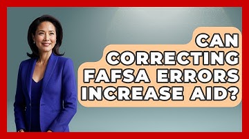 Can Correcting FAFSA Errors Increase Aid? - Smart Start Education Fund