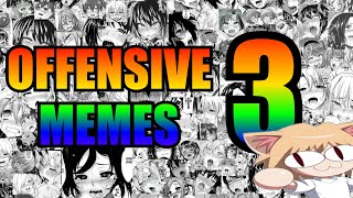 OFFENSIVE MEMES 3