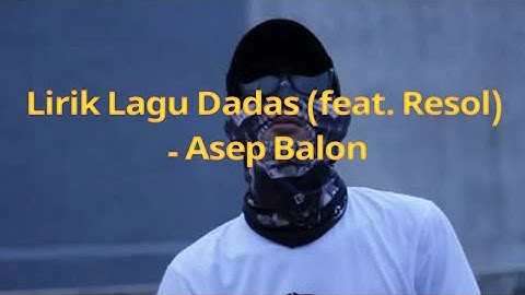 Lirik Lagu Dadas (feat. Resol) - Asep Balon ( unofficial)