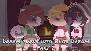 Dream turns into Blob Dream || Part 2 || Original/My Au⚠️