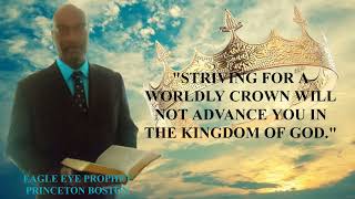 STRIVING FOR A WORLDLY CROWN WILL NOT ADVANCE YOU IN THE KINGDOM OF GOD.
