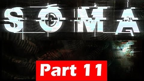 SOMA Walkthrough - Part 11 - Gameplay No Commentary | HD