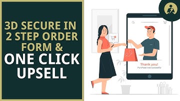 3D Secure in 2 Step Order Form and One Click Upsell