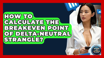 How To Calculate The Breakeven Point Of Delta-Neutral Strangle? - Stock and Options Playbook