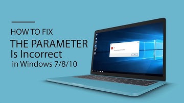 How to Fix the Parameter Is Incorrect in Windows 7/8/10