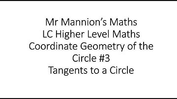 Mr Mannion’s Maths Leaving Cert Higher Level Maths Coordinate Geometry of the Circle #3