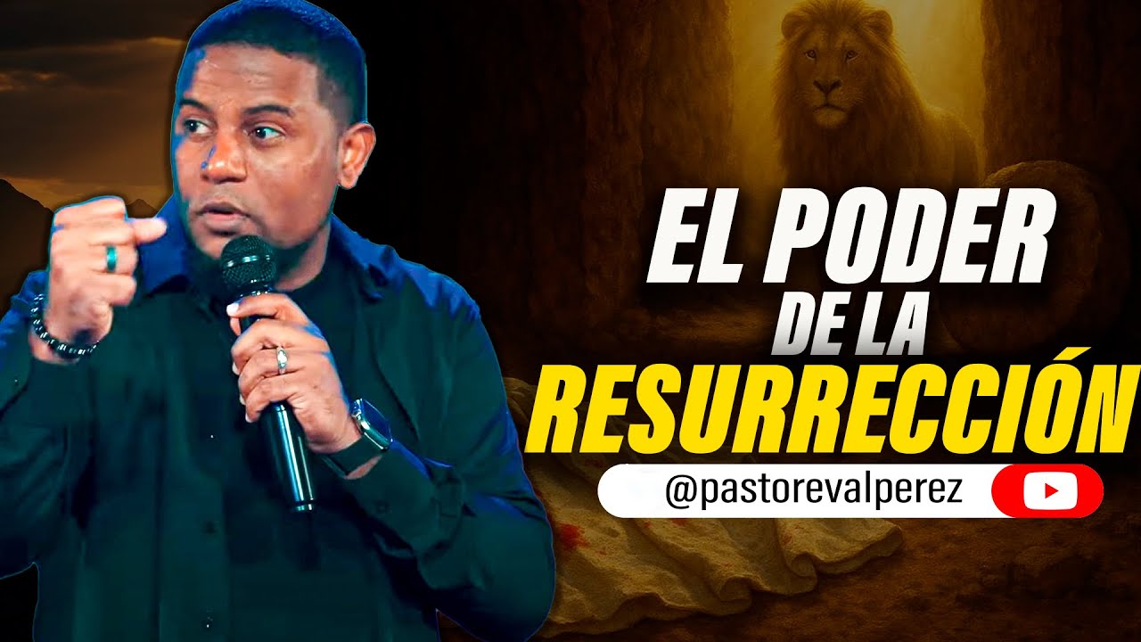 El Poder de la Resurrección l Pastor Eval Perez - YouTube