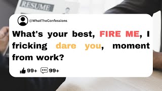 Best ‘Fire Me! I Dare You’ Moment | Ask Reddit