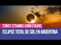 Eclipse total de sol en Argentina - Todos estamos Conectados