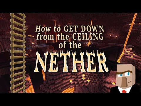 HOW TO GET DOWN FROM THE CEILING OF THE NETHER