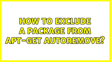 Ubuntu: How to exclude a package from apt-get autoremove? (2 Solutions!!)