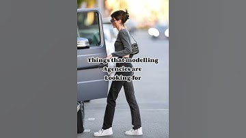Things that modelling agencies are looking for!