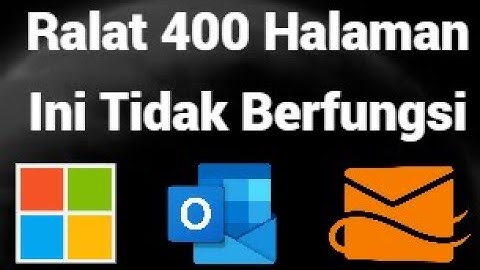Cara Betulkan Error 400 This Page Is Not Working di Hotmail, Outlook, Microsoft — Bad Request