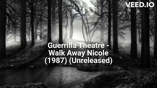 Guerrilla Theatre - Walk Away Nicole (1987) (Unreleased)