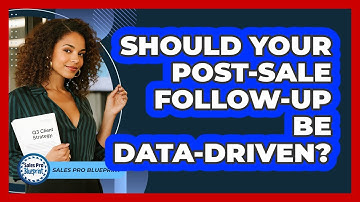 Should Your Post-sale Follow-up Be Data-driven? - Sales Pro Blueprint