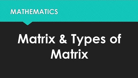 Matrix and Types of Matrices || Matrix Class 9