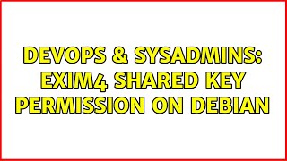 Celebrity DevOps & SysAdmins: exim4 shared key permission on Debian Net Worth