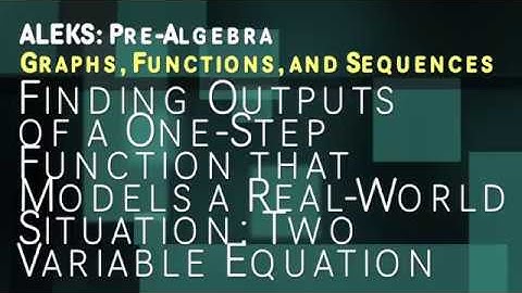 ALEKS: Pre Algebra - Graphs, Functions, and Sequences: Finding Outputs of a One Step Function