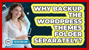 Why Backup The WordPress Themes Folder Separately?