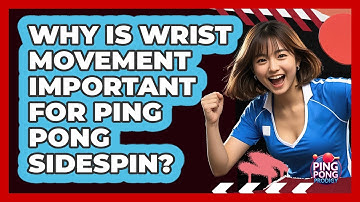 Why Is Wrist Movement Important For Ping Pong Sidespin? - Ping Pong Prodigy