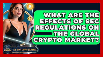 What Are the Effects of SEC Regulations on the Global Crypto Market? - All About Crypto Exchanges